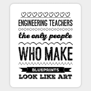 Engineering Teachers the only people who make blueprints look like art best teacher ever Magnet